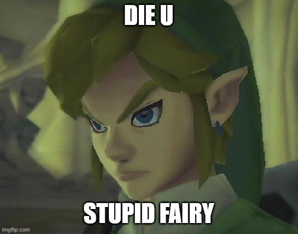 Angry Link | DIE U STUPID FAIRY | image tagged in angry link | made w/ Imgflip meme maker