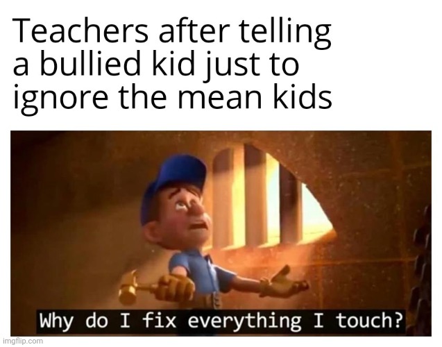 ignore the mean kid.  totally wont make problems worse | image tagged in gotanypain | made w/ Imgflip meme maker