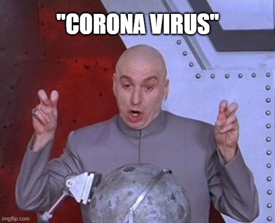 "Corona Virus" | "CORONA VIRUS" | image tagged in memes,dr evil laser | made w/ Imgflip meme maker