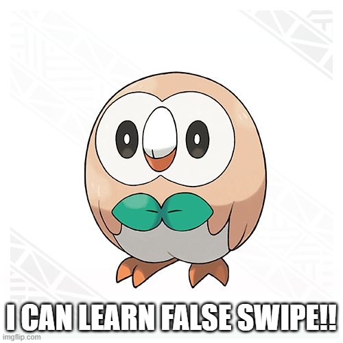Rowlet | I CAN LEARN FALSE SWIPE!! | image tagged in rowlet | made w/ Imgflip meme maker