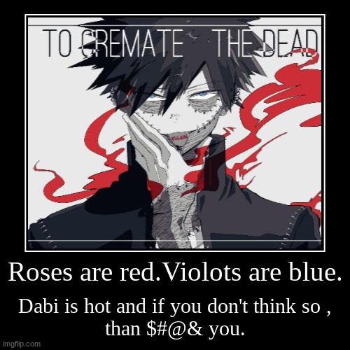 Dabi is best boi | image tagged in funny,demotivationals | made w/ Imgflip demotivational maker