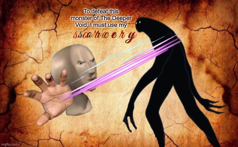 Meme Man Comics V | To defeat this monster of The Deeper Void, I must use my | image tagged in meme man,surreal,comics/cartoons | made w/ Imgflip meme maker
