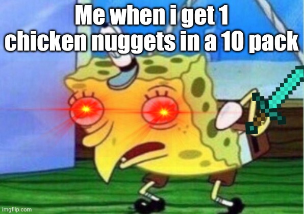 Me when i get 1 chicken nuggets in a 10 pack | made w/ Imgflip meme maker