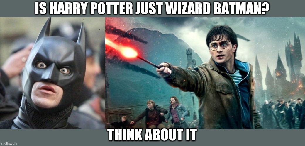 hmmm | IS HARRY POTTER JUST WIZARD BATMAN? THINK ABOUT IT | image tagged in shocked batman,harrypotter,wait what | made w/ Imgflip meme maker