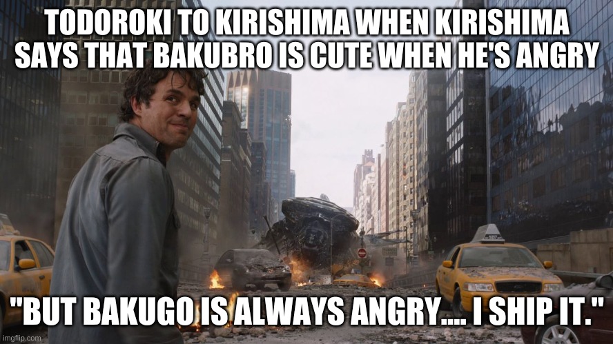 My Secret, I'm Always | TODOROKI TO KIRISHIMA WHEN KIRISHIMA SAYS THAT BAKUBRO IS CUTE WHEN HE'S ANGRY; "BUT BAKUGO IS ALWAYS ANGRY.... I SHIP IT." | image tagged in my secret i'm always | made w/ Imgflip meme maker