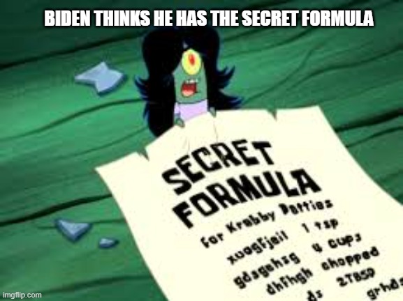 Plankton secret formula | BIDEN THINKS HE HAS THE SECRET FORMULA | image tagged in plankton secret formula | made w/ Imgflip meme maker