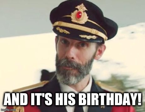 Captain Obvious | AND IT'S HIS BIRTHDAY! | image tagged in captain obvious | made w/ Imgflip meme maker