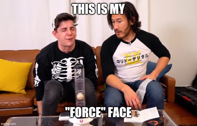 THIS IS MY; "FORCE" FACE | made w/ Imgflip meme maker