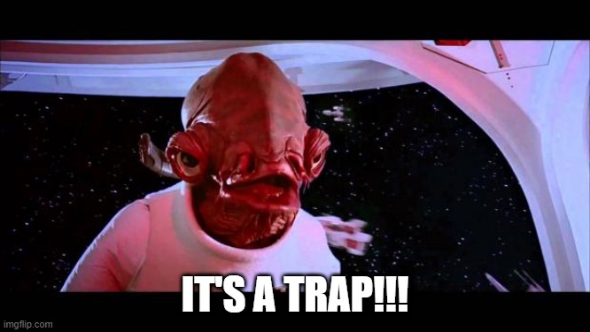 It's a trap  | IT'S A TRAP!!! | image tagged in it's a trap | made w/ Imgflip meme maker