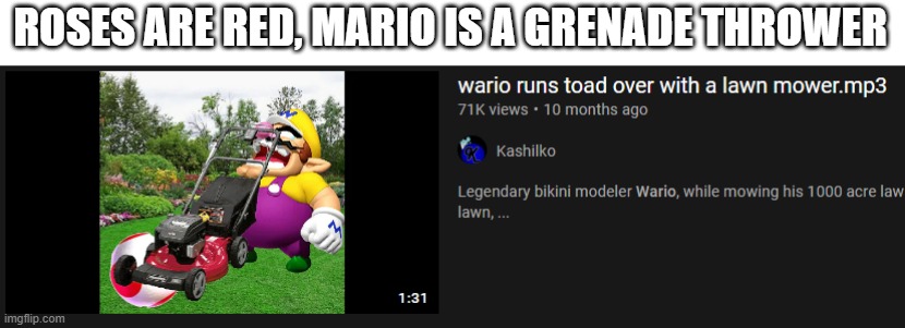 RIP Toad | ROSES ARE RED, MARIO IS A GRENADE THROWER | image tagged in wario,roses are red,nintendo | made w/ Imgflip meme maker