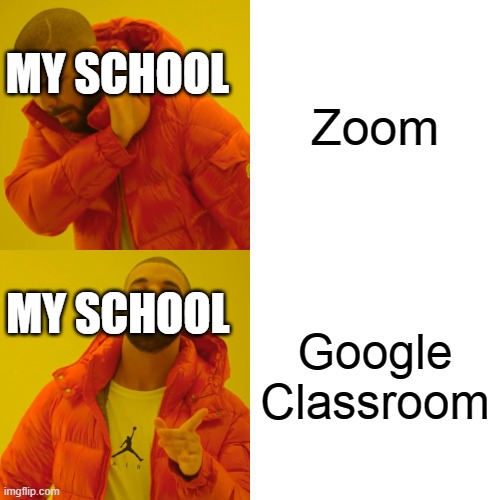 My school | Zoom; MY SCHOOL; MY SCHOOL; Google Classroom | image tagged in memes,drake hotline bling | made w/ Imgflip meme maker
