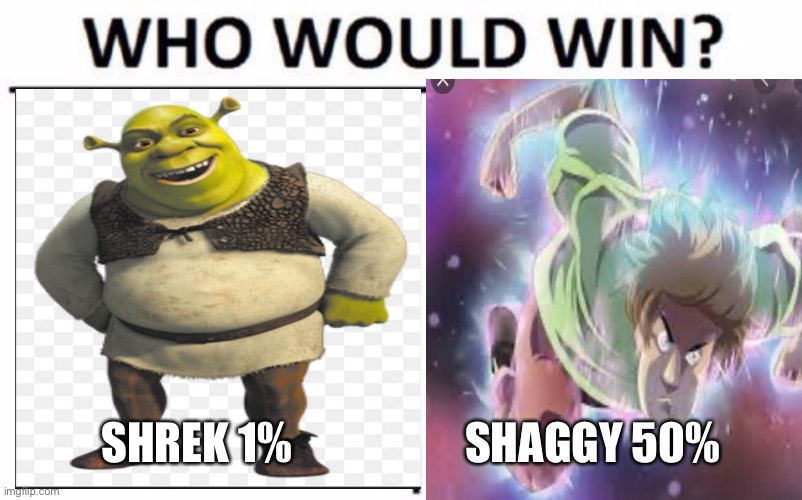 Shrek vs Shaggy | SHREK 1%; SHAGGY 50% | image tagged in epic battle | made w/ Imgflip meme maker