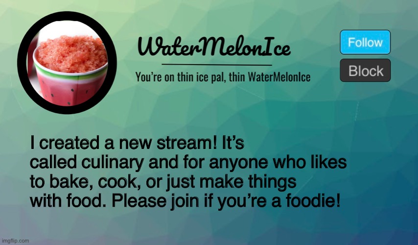 Please? | I created a new stream! It’s called culinary and for anyone who likes to bake, cook, or just make things with food. Please join if you’re a foodie! | image tagged in announcement | made w/ Imgflip meme maker