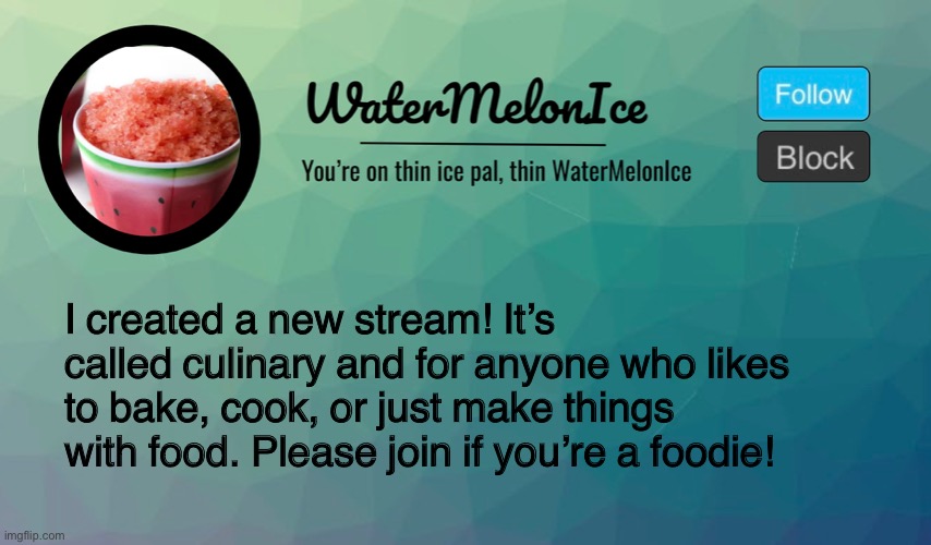 Please? | I created a new stream! It’s called culinary and for anyone who likes to bake, cook, or just make things with food. Please join if you’re a foodie! | image tagged in announcement | made w/ Imgflip meme maker