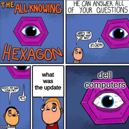 hmm good question | what was the update; dell computers | image tagged in all knowing hexagon original | made w/ Imgflip meme maker