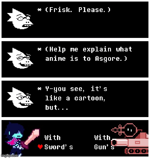 It’s like anime but... | image tagged in deltarune | made w/ Imgflip meme maker