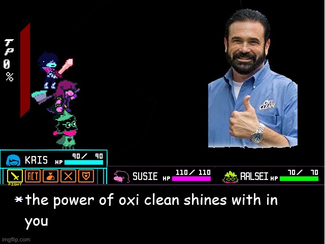 The power of oxiclean.... | image tagged in deltarune | made w/ Imgflip meme maker