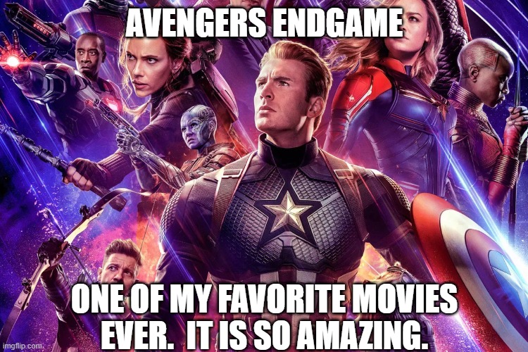 Totally but I actually like Spider-Man: Far From Home better. | AVENGERS ENDGAME; ONE OF MY FAVORITE MOVIES EVER.  IT IS SO AMAZING. | image tagged in avengers endgame,marvel cinematic universe,marvel | made w/ Imgflip meme maker