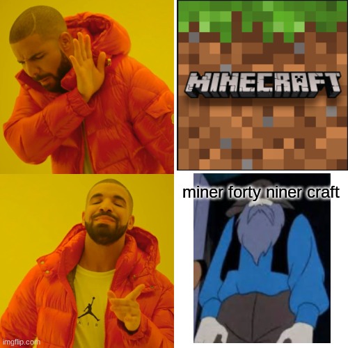 miner forty niner craft | miner forty niner craft | image tagged in memes,drake hotline bling,minecraft | made w/ Imgflip meme maker