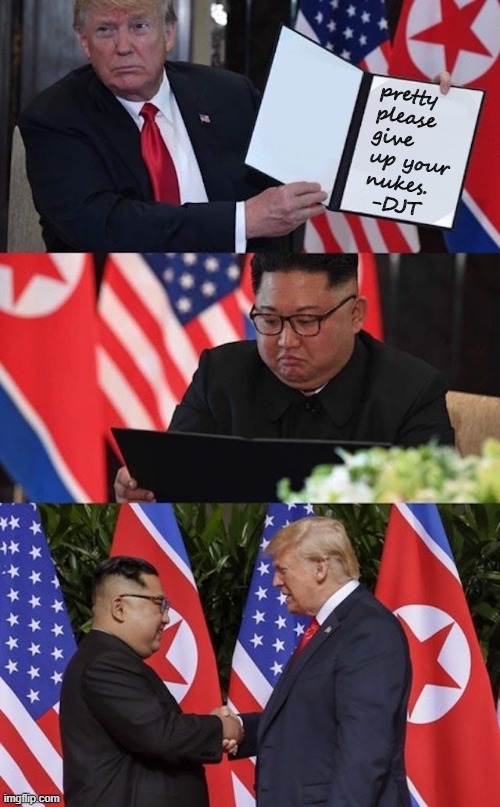 Cringing at Trump's foreign policy "successes" | pretty please give up your nukes.  -DJT | image tagged in trump kim signing,kim jong un,trump is a moron,donald trump is an idiot,north korea,foreign policy | made w/ Imgflip meme maker