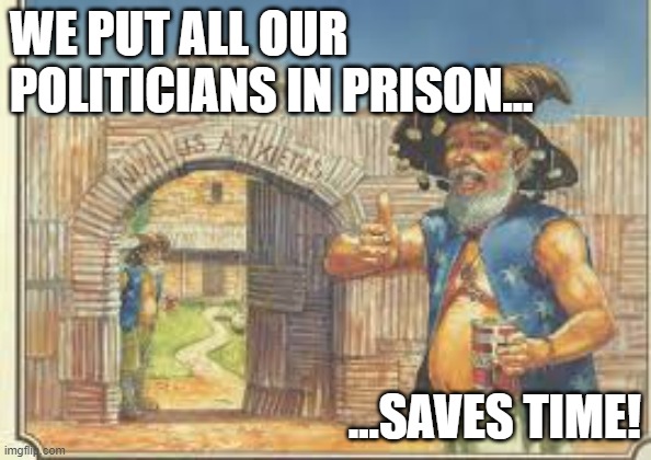 Bill Rincewind on Politicians | WE PUT ALL OUR POLITICIANS IN PRISON... ...SAVES TIME! | image tagged in bill rincewind,bugrup university,discworld,last continent,politicians | made w/ Imgflip meme maker
