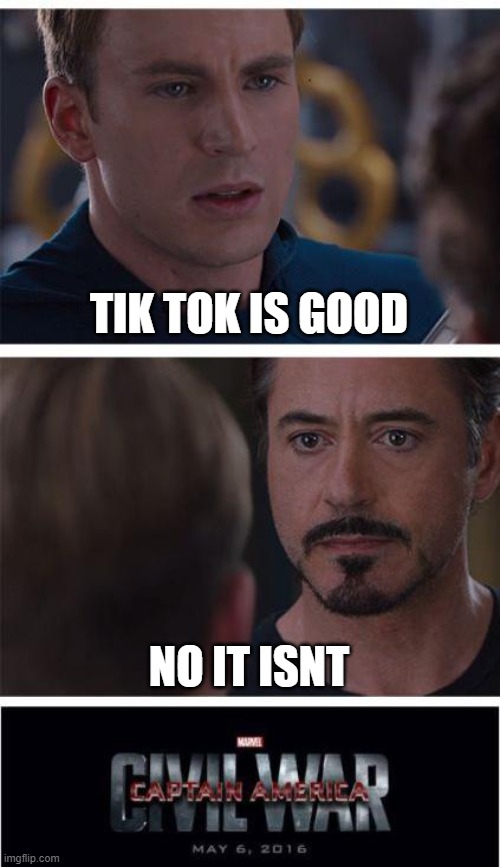 Marvel Civil War 1 Meme | TIK TOK IS GOOD; NO IT ISNT | image tagged in memes,marvel civil war 1 | made w/ Imgflip meme maker