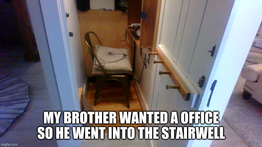 ok harry potter | MY BROTHER WANTED A OFFICE SO HE WENT INTO THE STAIRWELL | image tagged in la do,dee da | made w/ Imgflip meme maker