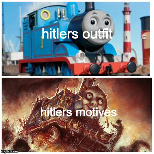 hitlers outfit; hitlers motives | image tagged in memes | made w/ Imgflip meme maker
