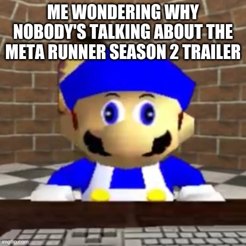 hmm |  ME WONDERING WHY NOBODY'S TALKING ABOUT THE META RUNNER SEASON 2 TRAILER | image tagged in smg4 derp | made w/ Imgflip meme maker