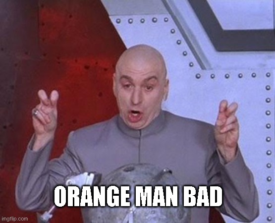 Bruh | ORANGE MAN BAD | image tagged in memes,dr evil laser,orange man theme week,conservatives | made w/ Imgflip meme maker