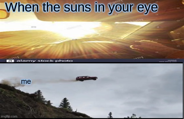 When the suns in your eye; me | made w/ Imgflip meme maker