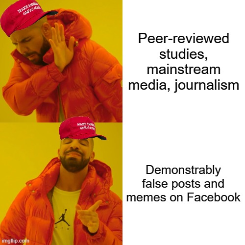 Jeenius | Peer-reviewed studies, mainstream media, journalism; Demonstrably false posts and memes on Facebook | image tagged in memes,drake hotline bling,conservatives,trump supporters,mainstream media,fake news | made w/ Imgflip meme maker