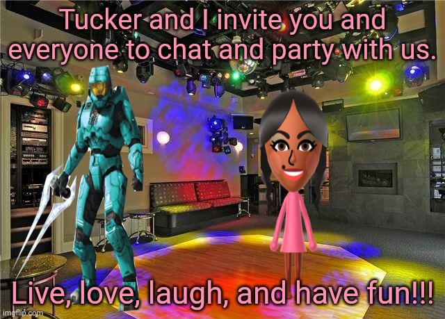 Especially after what has been happening on this stream description change and other stuff, I just want to party and have fun. | Tucker and I invite you and everyone to chat and party with us. Live, love, laugh, and have fun!!! | image tagged in memes,meme,party,parties,party time,party hard | made w/ Imgflip meme maker