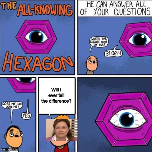 cRoSsOvEr | Will I ever tell the difference? | image tagged in all knowing hexagon original | made w/ Imgflip meme maker