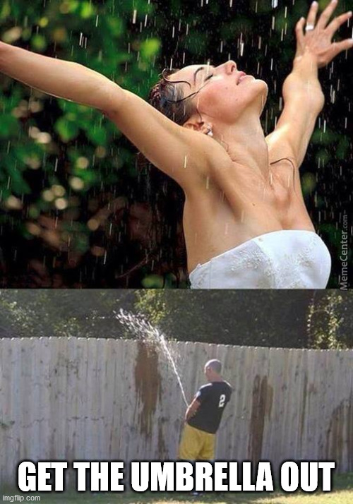 Golden shower | GET THE UMBRELLA OUT | image tagged in golden shower | made w/ Imgflip meme maker