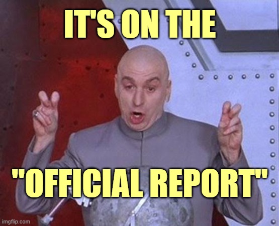 Dr Evil Laser Meme | IT'S ON THE "OFFICIAL REPORT" | image tagged in memes,dr evil laser | made w/ Imgflip meme maker