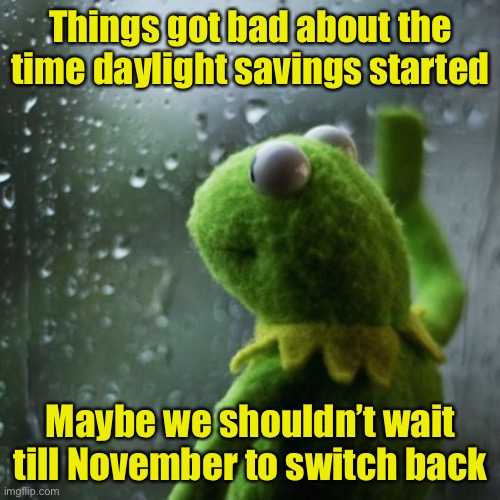 Is DST’s fault | Things got bad about the time daylight savings started; Maybe we shouldn’t wait till November to switch back | image tagged in sometimes i wonder,daylight savings time,daylight saving time,covid-19 | made w/ Imgflip meme maker