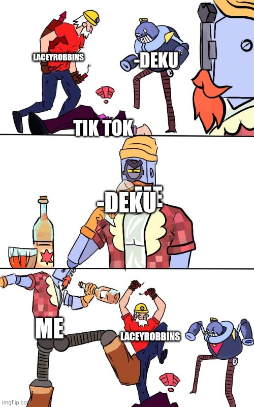 Me and the bois killing mortis | LACEYROBBINS -DEKU TIK TOK ME LACEYROBBINS ME -DEKU | image tagged in me and the bois killing mortis | made w/ Imgflip meme maker