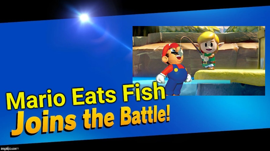 Blank Joins the battle | Mario Eats Fish | image tagged in blank joins the battle,mario eats fish,the legend of zelda,mario,super smash bros | made w/ Imgflip meme maker