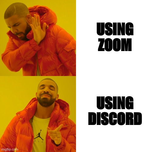 Drake Hotline Bling | USING ZOOM; USING DISCORD | image tagged in memes,drake hotline bling | made w/ Imgflip meme maker