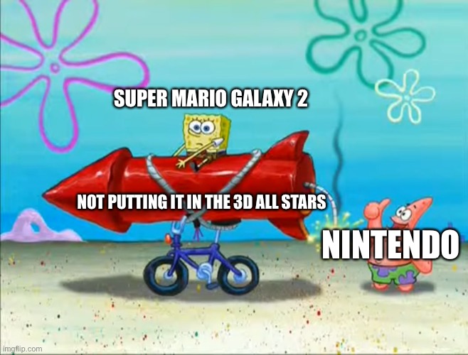 Spongebob, Patrick, and the firework | SUPER MARIO GALAXY 2; NOT PUTTING IT IN THE 3D ALL STARS; NINTENDO | image tagged in spongebob patrick and the firework,super mario galaxy 2,super mario,mario,nintendo,memes | made w/ Imgflip meme maker