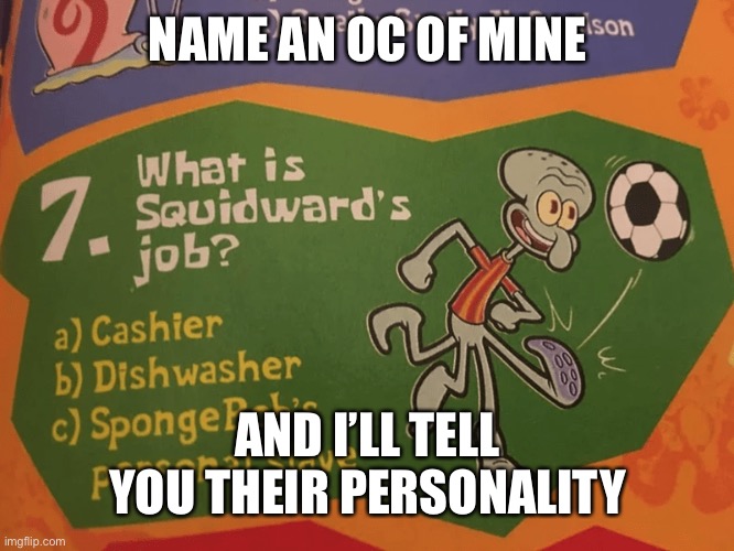 Just because imma derp | NAME AN OC OF MINE; AND I’LL TELL YOU THEIR PERSONALITY | made w/ Imgflip meme maker