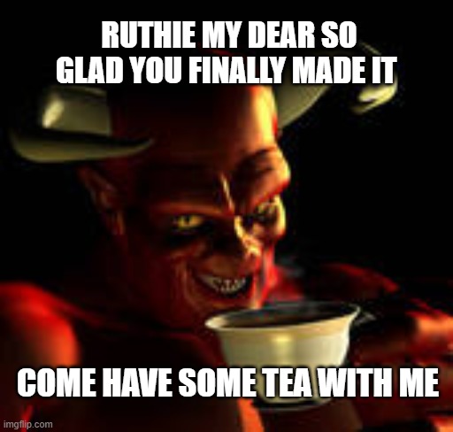 Ginsburg gives up the demon | RUTHIE MY DEAR SO GLAD YOU FINALLY MADE IT; COME HAVE SOME TEA WITH ME | image tagged in rbg | made w/ Imgflip meme maker