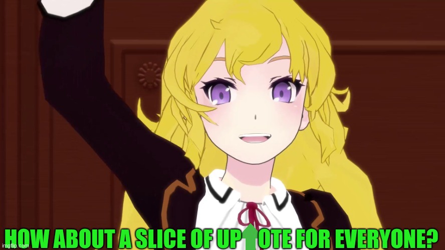 Study? Hell No -Yang RWBY | HOW ABOUT A SLICE OF UP    OTE FOR EVERYONE? | image tagged in study hell no -yang rwby | made w/ Imgflip meme maker