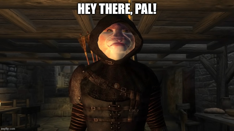 Autism Cat Says Hey | HEY THERE, PAL! | image tagged in autism cat says hey,autism cat,elder scrolls,dark brotherhood,hey there pal,oblivion | made w/ Imgflip meme maker