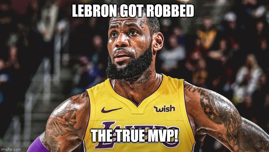 Lebron Laker | LEBRON GOT ROBBED; THE TRUE MVP! | image tagged in lebron laker | made w/ Imgflip meme maker