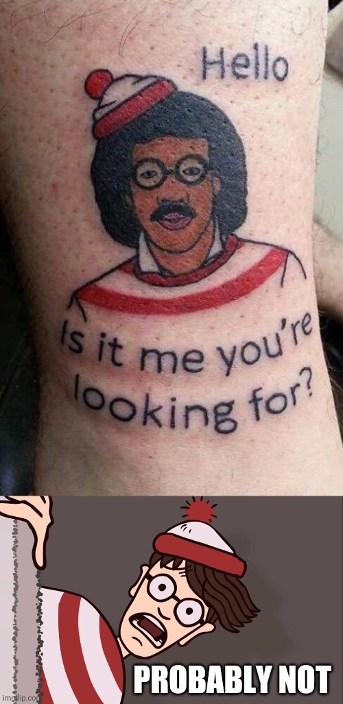 WTF? | PROBABLY NOT | image tagged in memes,where's waldo,tattoos,bad tattoos | made w/ Imgflip meme maker