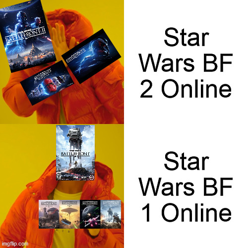 STAR WARS | Star Wars BF 2 Online; Star Wars BF 1 Online | image tagged in memes,drake hotline bling | made w/ Imgflip meme maker