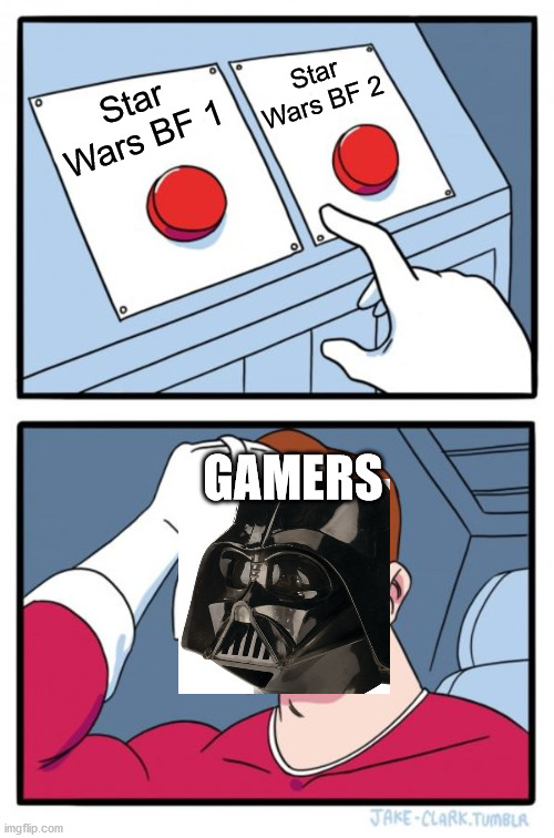 Star Wars | Star Wars BF 2; Star Wars BF 1; GAMERS | image tagged in memes,two buttons | made w/ Imgflip meme maker