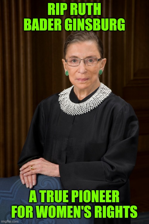 You may not like her cause she's liberal, but if you have a mother or sister or wife, she fought for their rights | RIP RUTH BADER GINSBURG; A TRUE PIONEER FOR WOMEN'S RIGHTS | image tagged in sewmyeyesshut,memes,ruth bader ginsburg | made w/ Imgflip meme maker